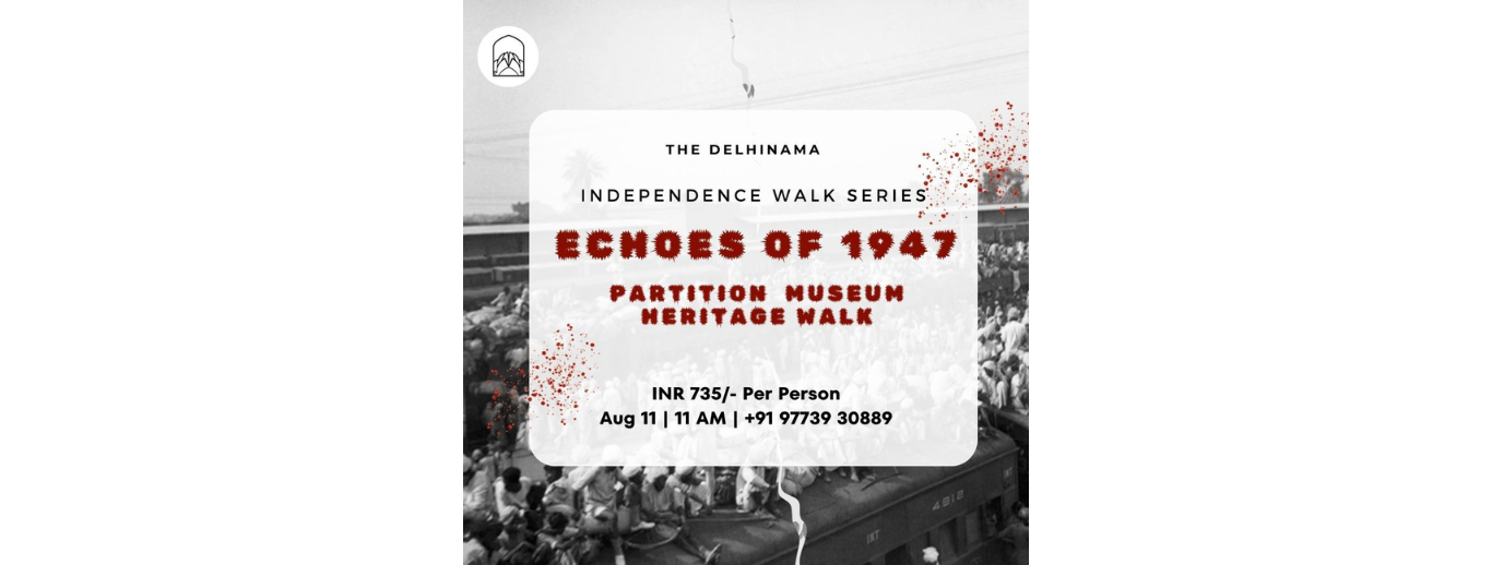 ECHOES OF 1947  PARTITION MUSEUM HERITAGE WALK